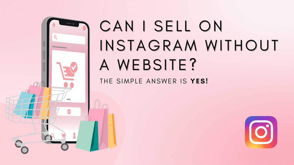 Can I Sell on Instagram Without a Website?